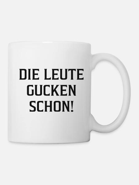 Die Leute gucken schon! - Tasse - Weiß