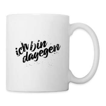 Ich bin dagegen - Protest Spruch - Tasse - Weiß - Rechts