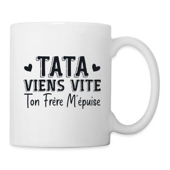 Tata Viens Vite Ton Frère M'épuise - Mug blanc - blanc - Droite