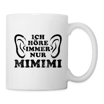 Ich höre immer nur Mimimi - rumheulen Spruch - Tasse - Weiß - Rechts