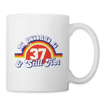 My Husband Is 37 And Still Hot Proud Wife 37th - Tasse - Weiß - Rechts