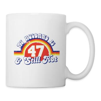 My Husband Is 47 And Still Hot Proud Wife 47th - Tasse - Weiß - Rechts