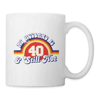 My Husband Is 40 And Still Hot Proud Wife 40th - Tasse - Weiß - Rechts