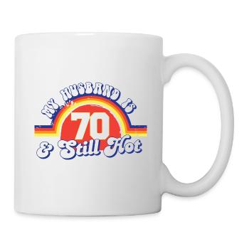 My Husband Is 70 And Still Hot Proud Wife 70th - Tasse - Weiß - Rechts
