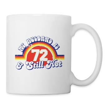 My Husband Is 72 And Still Hot Proud Wife 72nd - Tasse - Weiß - Rechts
