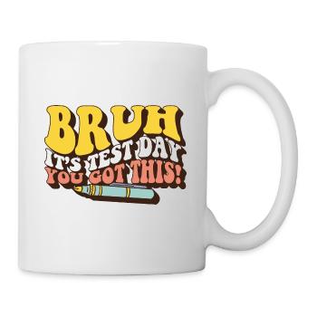 Bruh It's Test Day You Got This Student Teacher - Mug - white - Right