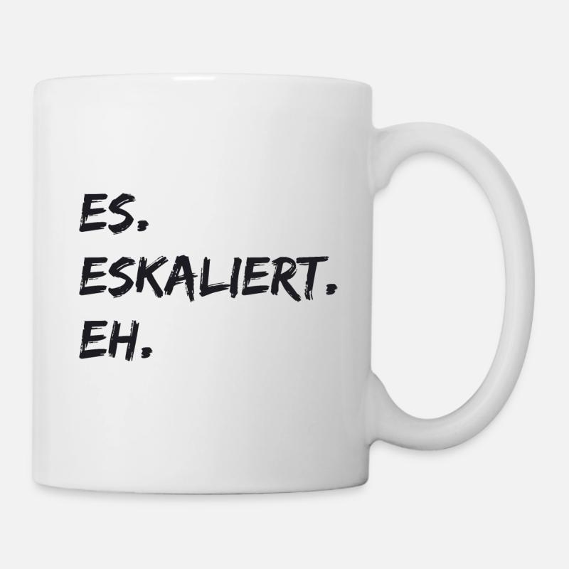 Spruch - Es. Eskaliert. Eh. - Tasse - Weiß