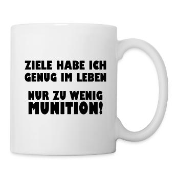 Ziele habe ich genug im Leben zu wenig Munition - Tasse - Weiß - Rechts