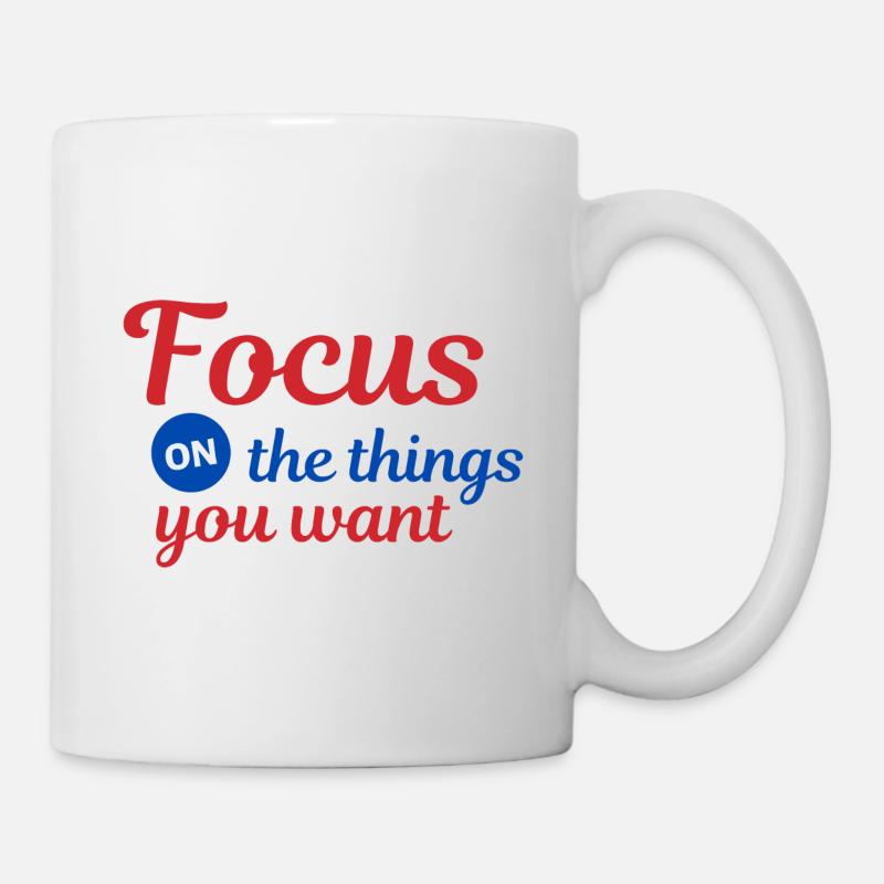 Fokussiere dich auf die Dinge die du willst - Tasse - Weiß