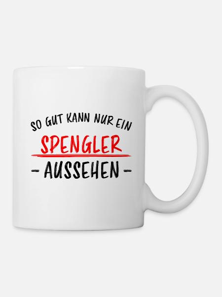 Spengler Beruf Lustiger Spruch Handwerker Geschenk - Tasse - Weiß