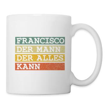 Der Mann Der Alles kann Francisco - Tasse - Weiß - Rechts