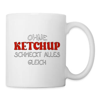 Ohne Ketchup schmeckt alles gleich - Tasse - Weiß - Rechts