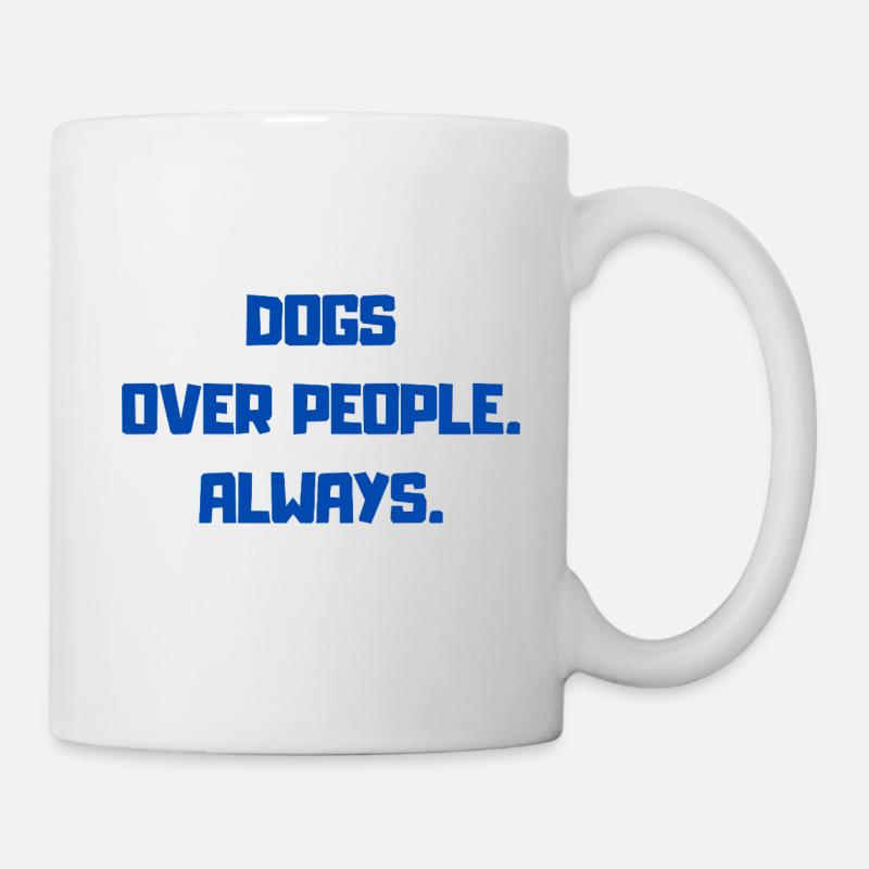 DOGS OVER PEOPLE. ALWAYS. - Mug - white