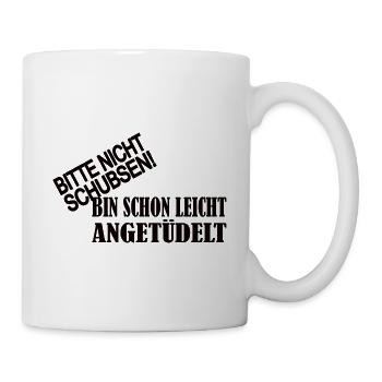 Bitte nicht schubsen bin schon leicht angetüdelt - Tasse - Weiß - Rechts