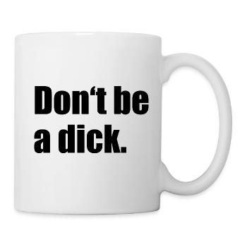 Don't Be A Dick - Tasse - Weiß - Rechts
