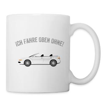 Ich fahre oben ohne! Cooler Spruch Cabrio Fahrer - Tasse - Weiß - Rechts