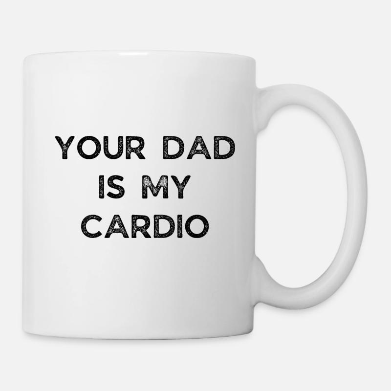 YOUR DAD IS MY CARDIO - Mug - white