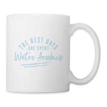 The Best Days Are Spent Water Aerobics Sayings - Tasse - Weiß - Rechts