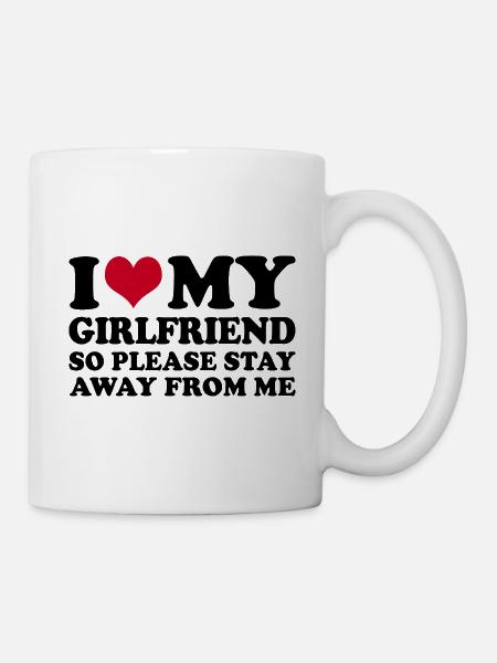 I Love My Girlfriend So Please Stay Away From Me - Tasse - Weiß