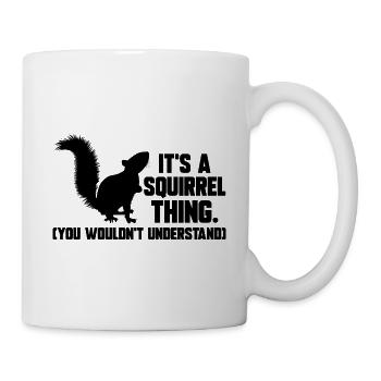It's A Squirrel Thing Animal Of The Forest Funny S - Mug - white - Right