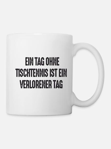 Ein Tag ohne Tischtennis Table Tennis Pingpong - Tasse - Weiß