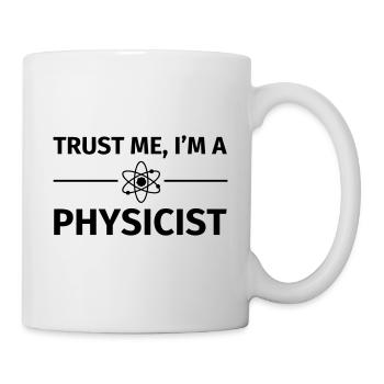 Trust me I'm an Physicist - Tasse - Weiß - Rechts