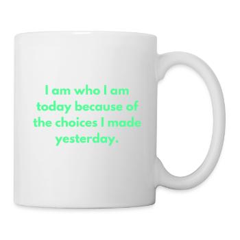 Ich bin, wer ich heute bin, wegen der Entscheidungen, die ich getroffen habe - Tasse - Weiß - Rechts