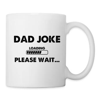 Dad Joke Loading Please Wait - Tasse - Weiß - Rechts