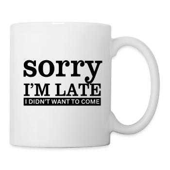 Sorry I'M Late I Didn't Want To Come - Mug blanc - blanc - Droite