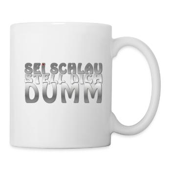 Sei schlau stell dich dumm - Tasse - Weiß - Rechts