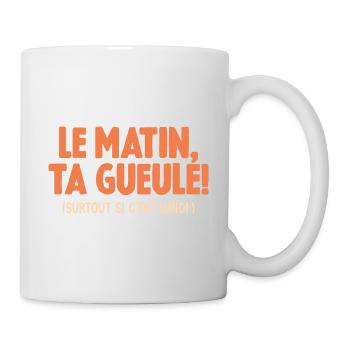 Le Matin Ta Gueule Surtout Si C'est Lundi Humour - Mug blanc - blanc - Droite
