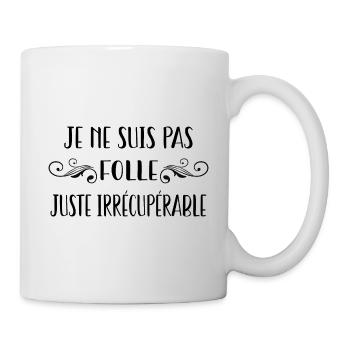 je ne suis pas folle juste irrécupérable - Mug blanc - blanc - Droite