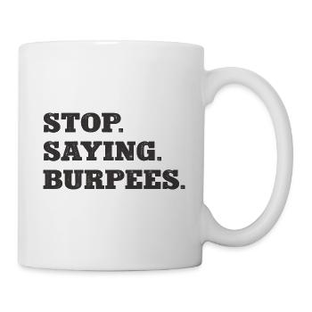 Stop Saying Burpees Funny Exercise Saying Workout - Mug - white - Right