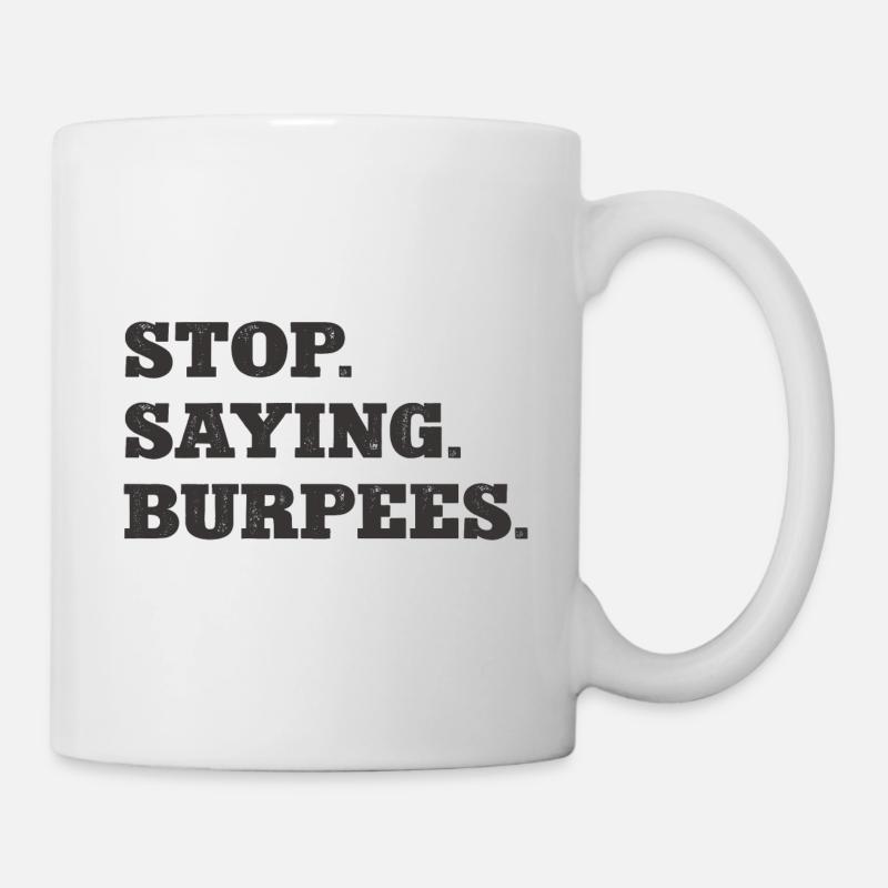 Stop Saying Burpees Funny Exercise Saying Workout - Mug - white