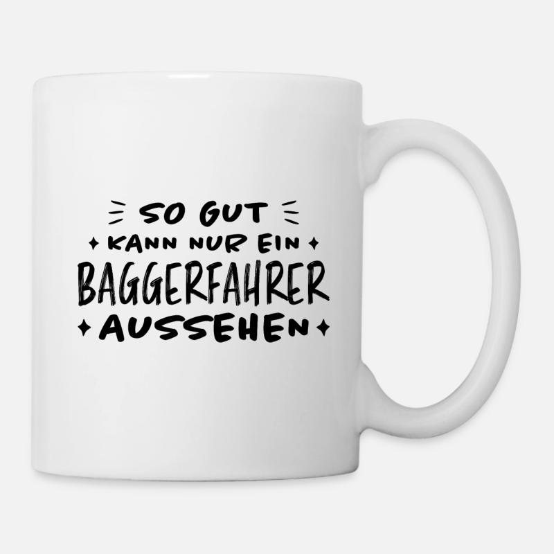 Baggerfahrer Lustiger Spruch Beruf Bagger Geschenk - Tasse - Weiß