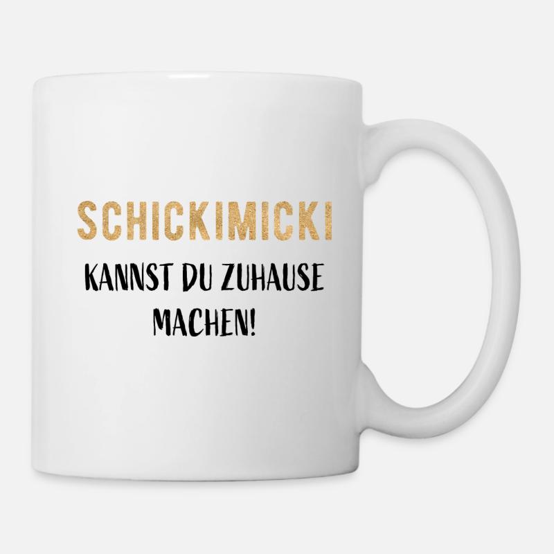 Schickimicki kannst du zuhause machen! - Tasse - Weiß