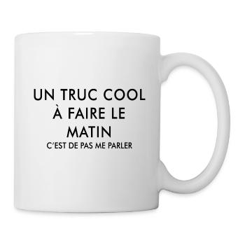 Un Truc Cool à Faire Le Matin - Mug blanc - blanc - Droite