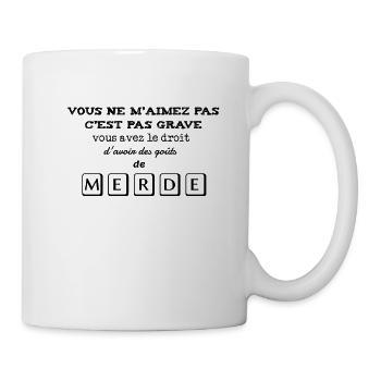 Vous ne m aimez pas c est pas grave. - Mug blanc - blanc - Droite