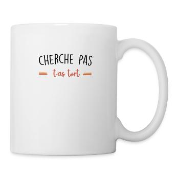 cherche pas t'as tort - Mug blanc - blanc - Droite