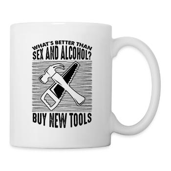 Quoi de mieux que le sexe et l'alcool? Acheter de nouveaux outils - Mug blanc - blanc - Droite
