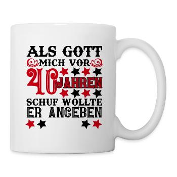 Als Gott mich vor 40 Jahren schuf wollte angeben - Tasse - Weiß - Rechts