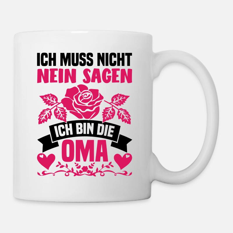 Ich bin die Oma Ich muss nicht nein sagen - Tasse - Weiß