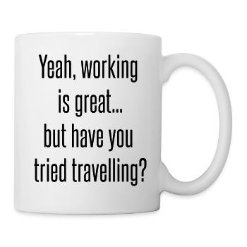 Have you tried travelling? - Tasse - Weiß - Rechts