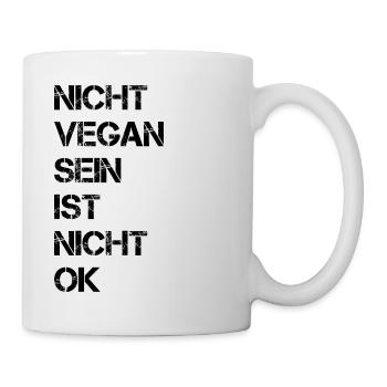 Nicht Vegan Sein Ist Nicht Ok - Veganer Spruch - Tasse - Weiß - Rechts