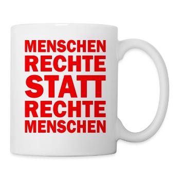 menschenrechte statt rechte menschen - Tasse - Weiß - Rechts