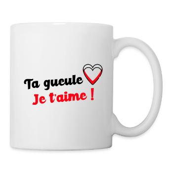 Ta gueule je t aime - Mug blanc - blanc - Droite