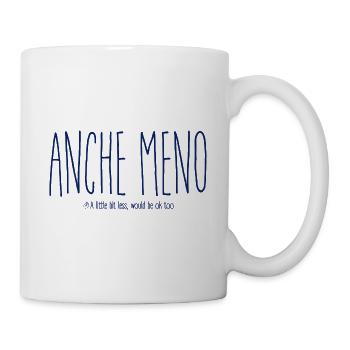 Berühmte italienische Sprichwörter - "Anche Meno" - Tasse - Weiß - Rechts