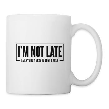 I m not late - Tasse - Weiß - Rechts