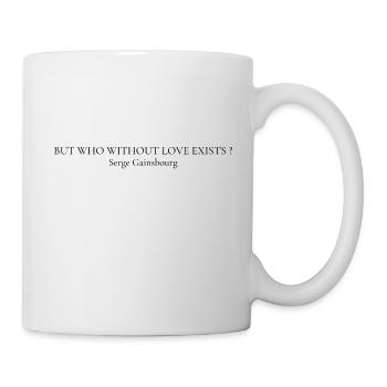 Quote Serge But who without love exists? - Mug blanc - blanc - Droite