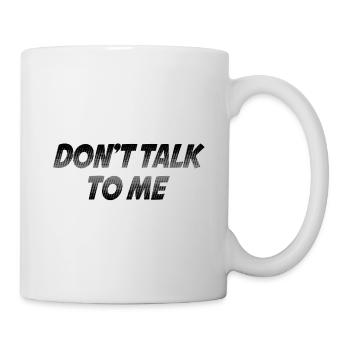 Dont talk to me - Mug - white - Right